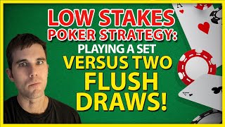 Low Stakes Poker Strategy: Playing A Set Versus TWO Flush Draws!
