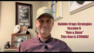 Bubble Craps Strategies- Session 6, “One & Done.” A Nice Bankroll Builder!