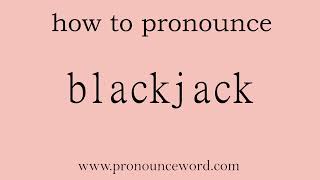 blackjack: How to pronounce blackjack in english (correct!).Start with B. Learn from me.