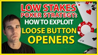 Low Stakes Poker Strategy: How To Exploit Loose Button Openers