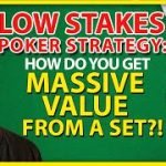 Low Stakes Poker Strategy: How Do You Get MASSIVE Value From A Set