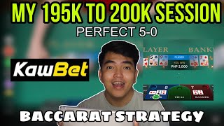 BACCARAT STRATEGY | 195K TO 200K SESSION | 5-0 PERFECT | KAWBET