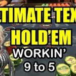 ULTIMATE TEXAS HOLD ‘EM! DOES WORKING 9 TO 5 PAY OFF??