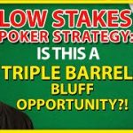 Low Stakes Poker Strategy: Is This A Triple Barrel Bluff Opportunity