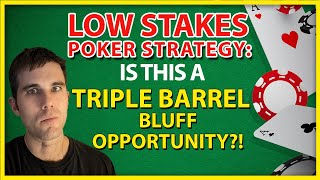 Low Stakes Poker Strategy: Is This A Triple Barrel Bluff Opportunity