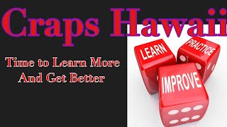 Craps Hawaii — Time to Learn & Get Better