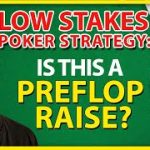 Low Stakes Poker Strategy: Is This A Preflop Raise