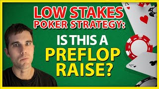 Low Stakes Poker Strategy: Is This A Preflop Raise