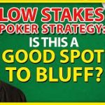 Low Stakes Poker Strategy: Is This A Good Spot To Bluff