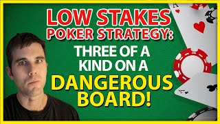 Low Stakes Poker Strategy: Three Of A Kind On A Dangerous Board