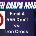 555 Don’t vs. Iron Cross – Rd. 3 DEGEN CRAPS MADNESS