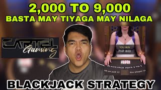 BLACKJACK STRATEGY | 2,000 TO 9,000 | BASTA MAY TIYAGA MAY NILAGA | CARTEL GAMING