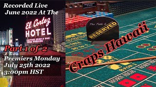 Craps Hawaii — Part 1 of 2  Recorded Live at the EL CORTEZ   JUNE 2022