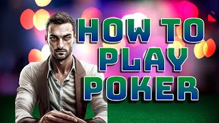 How to play poker:  A Beginner’s Guide to Texas Hold’em