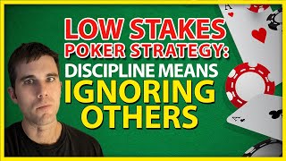 Small & Low Stakes Poker Strategy: Discipline Means Ignoring Others