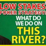Low Stakes Poker Strategy: What Do We Do On This River