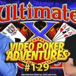 Lots of Ultimate X Today! 10-Play and 5-Play Video Poker Adventures 129 • The Jackpot Gents