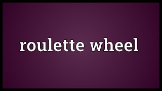 Roulette wheel Meaning