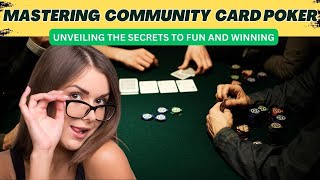 Mastering Community Card Poker: Unveiling the Secrets to Fun and Winning