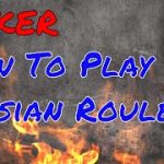 Dealers Choice: How To Play Russian Roulette Poker