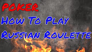 Dealers Choice: How To Play Russian Roulette Poker