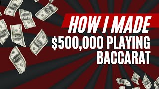 How I made $500,000 Playing Baccarat